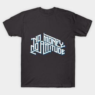 No Money No Attitude T-Shirt